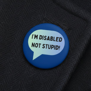 Disability awareness disabled not stupid button