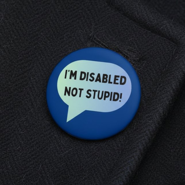 Disability awareness disabled not stupid button (Creator Uploaded)