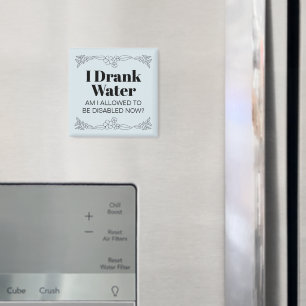 Disability Awareness Humor: I Drank Water Magnet