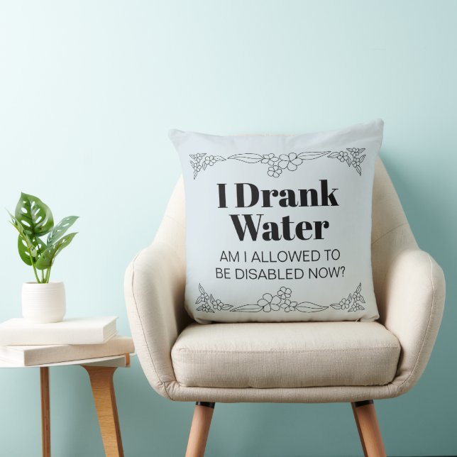 Disability Awareness Humor: I Drank Water Throw Pillow (Chair)