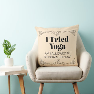 Disability Awareness Humor: I Tried Yoga Throw Pillow