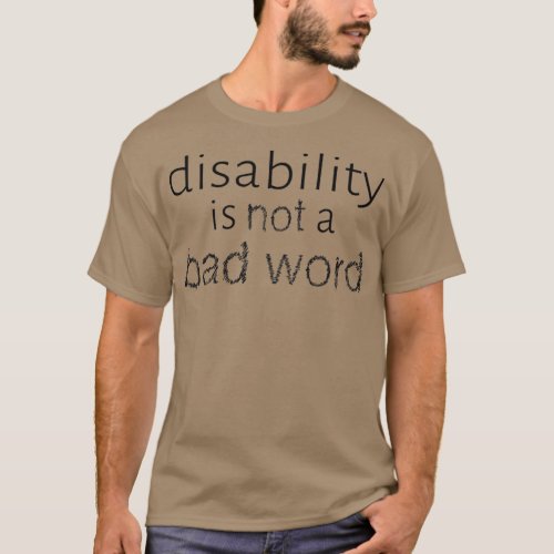 Disability is Not a Bad Word Black T_Shirt