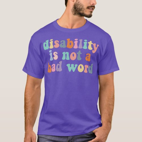 Disability is not a bad word cute colorful disable T_Shirt