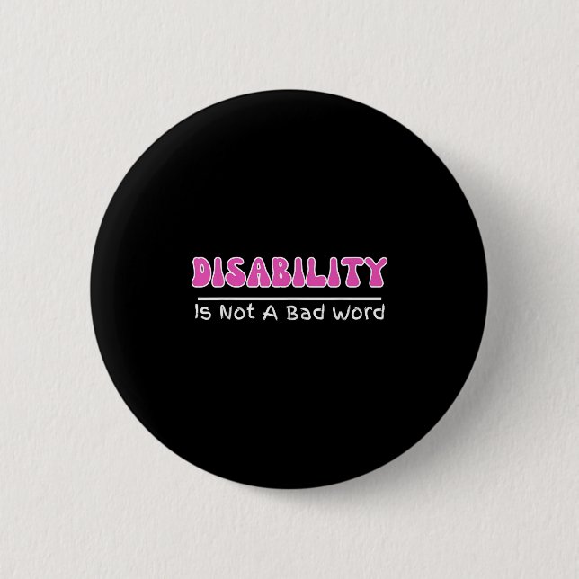 Disability Is Not A Bad Word, Disability Pride Mon Button (Front)