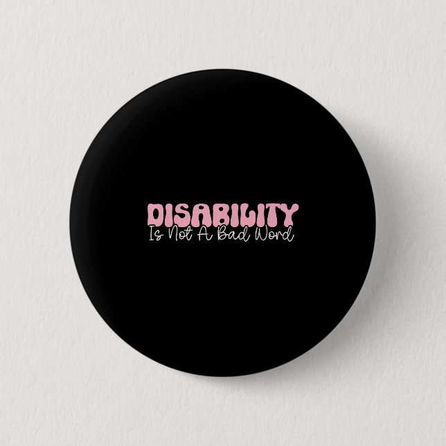 Disability Is Not A Bad Word, Disability Pride Mon Button (Front)