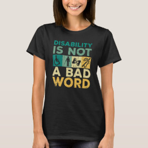 Disability Is Not A Bad Word Happy Disability Prid T-Shirt