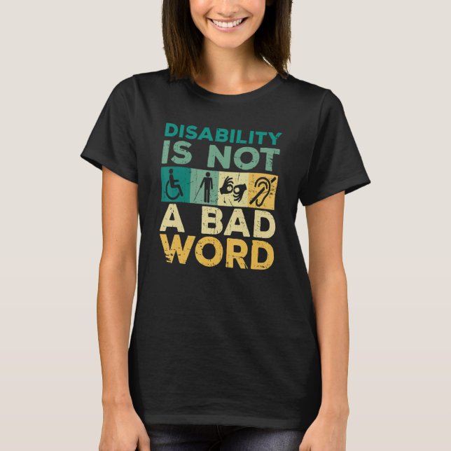 Disability Is Not A Bad Word Happy Disability Prid T-Shirt (Front)