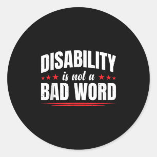 Disability Is Not A Bad Word Illness Support _10  Classic Round Sticker
