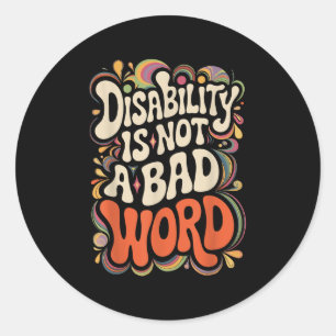 Disability Is Not A Bad Word Illness Support _13  Classic Round Sticker