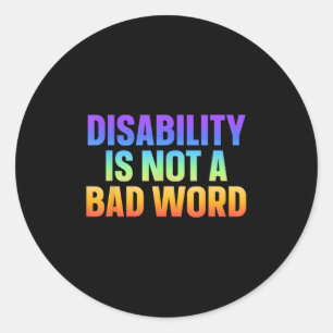 Disability Is Not A Bad Word Illness Support _22  Classic Round Sticker