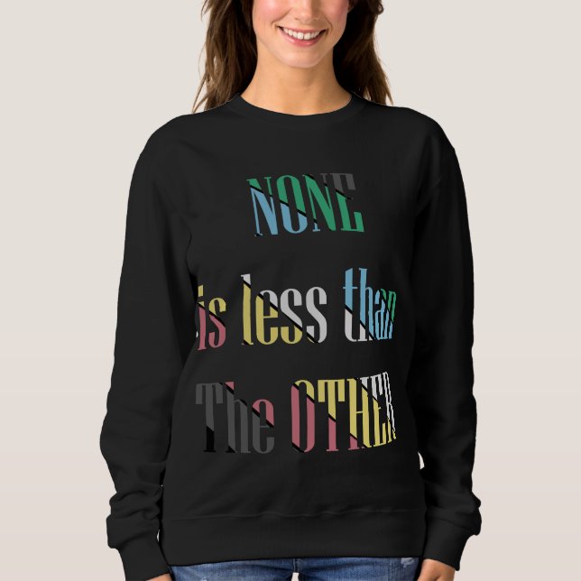 disability pride-none is less than the other sweatshirt (Front)