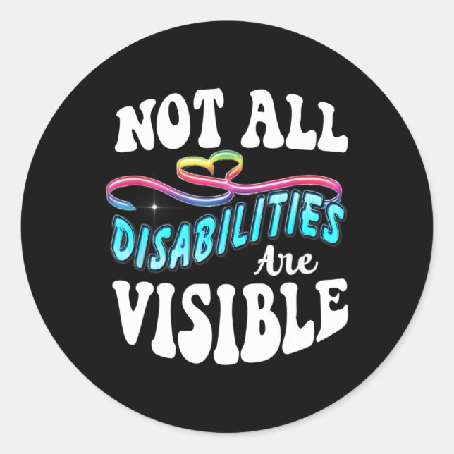 Disability shirt Not All Disabilities Are Visible  Classic Round Sticker (Front)
