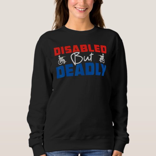 Disabled But Deadly American Hero 4th Of July Us P Sweatshirt