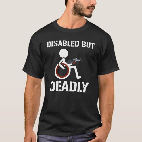 Disabled But Deadly Funny Disability Awareness T_Shirt