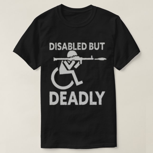 Disabled But Deadly Handicap Humor Ride Disabled W T-Shirt (Design Front)