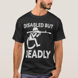 Disabled But Deadly Handicap Humor Ride Disabled W T-Shirt