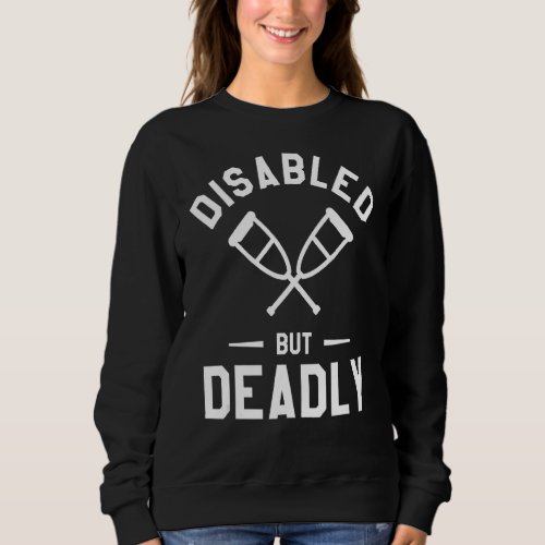 Disabled But Deadly Handicapped Leg Amputee Amputa Sweatshirt