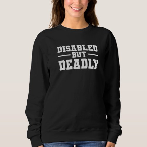 Disabled But Deadly Handicapped Leg Amputee Amputa Sweatshirt