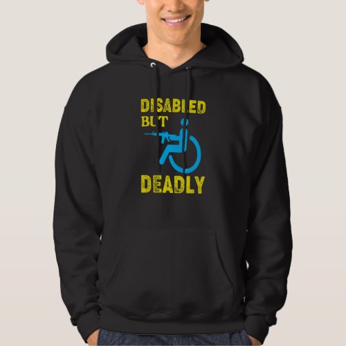 Disabled But Deadly  Handicapped Wheelchair Hoodie