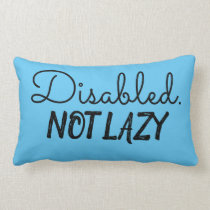 Disabled. Not Lazy. Lumbar Pillow