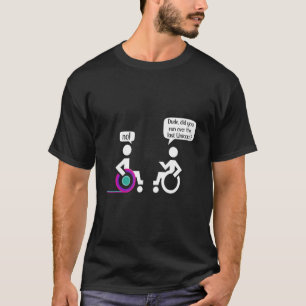 Disabled Paraplegic Wheerchair Amputation Humor T-Shirt