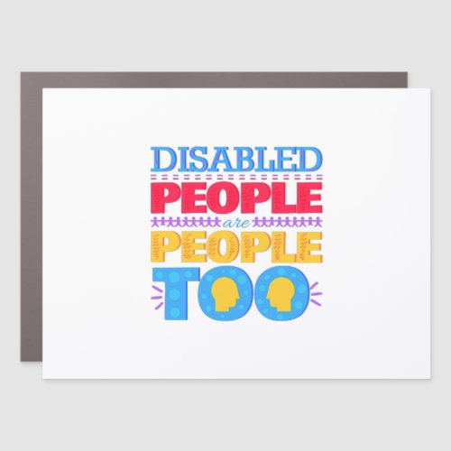 Disabled People are People Too Car Magnet