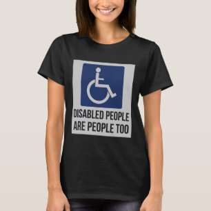 Disabled people are people too for Disability Awar T-Shirt