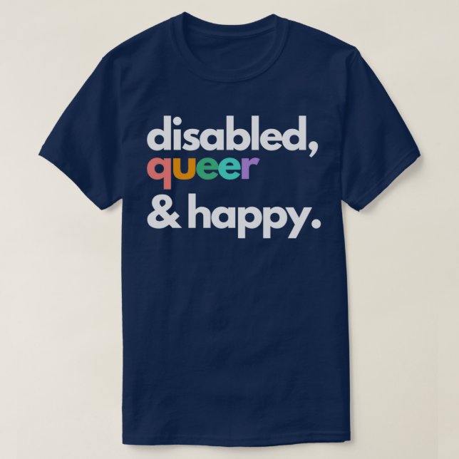 Disabled queer and happy T-Shirt (Design Front)