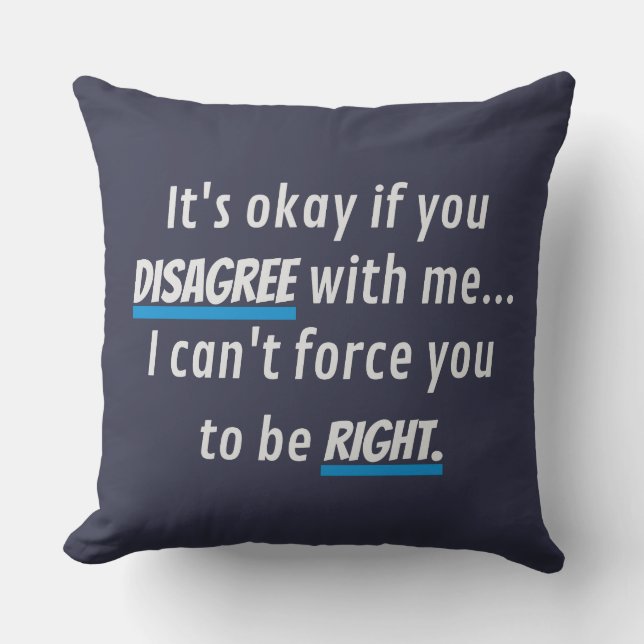 Disagree With Me Sarcastic Funny Novelty Humor Throw Pillow (Front)