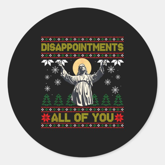 Disapintments All Of You Jesus Christmas Ugly Swea Classic Round Sticker (Front)
