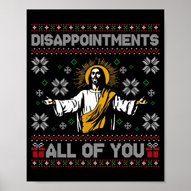 Disapintments All Of You Jesus Christmas Ugly Swea Poster (Front)