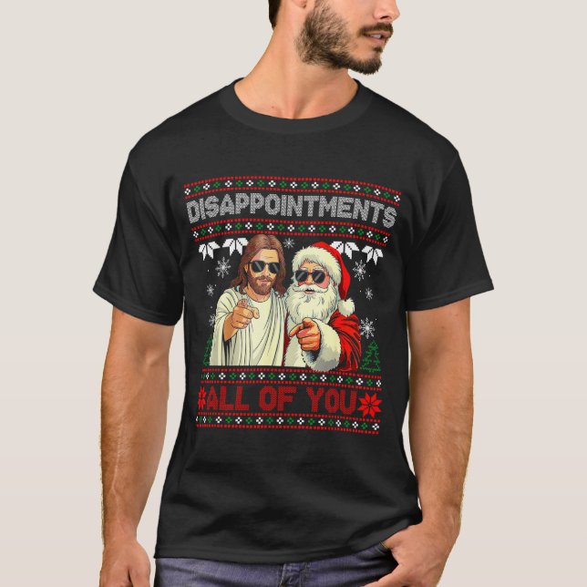 Disapintments All Of You Jesus Christmas Ugly Swea T-Shirt (Front)