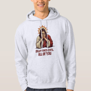 Disappointments All Of You – Funny Jesus Facepalm Hoodie