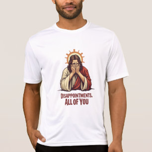 Disappointments All Of You – Funny Jesus Facepalm T-Shirt
