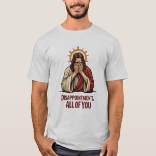 Disappointments All Of You – Funny Jesus Facepalm T-Shirt