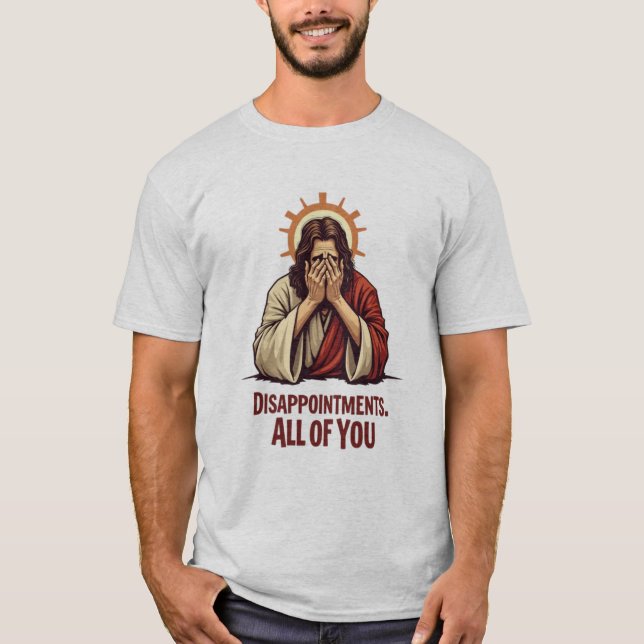 Disappointments All Of You – Funny Jesus Facepalm T-Shirt (Front)