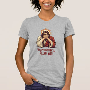 Disappointments All Of You – Funny Jesus Facepalm T-Shirt