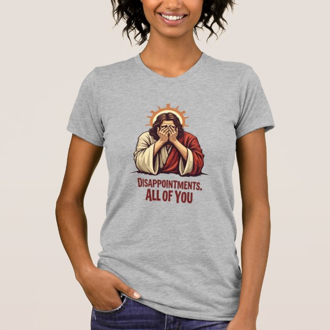 Disappointments All Of You – Funny Jesus Facepalm T-Shirt (Front)