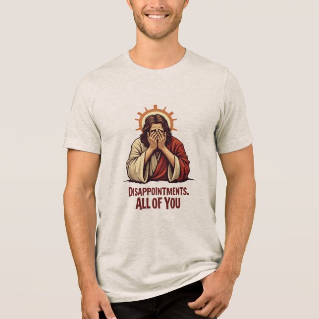 Disappointments All Of You – Funny Jesus Facepalm Tri-Blend Shirt (Front)