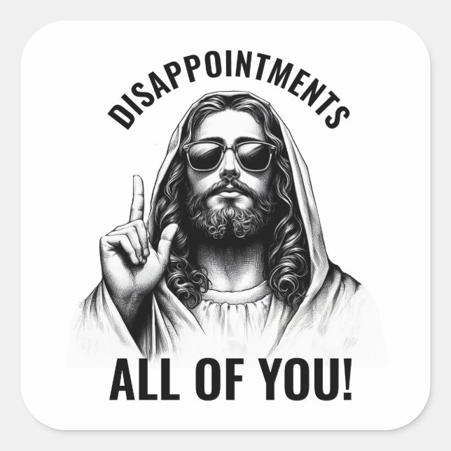 Disappointments All of You - Funny Jesus Meme Square Sticker (Front)