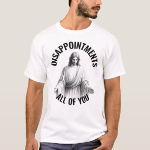 Disappointments All of You - Funny Jesus Meme T-Shirt