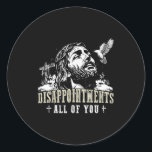 Disappointments All Of You Jesus Christian Religio Classic Round Sticker<br><div class="desc">Disappointments All Of You Jesus Christian Religion</div>