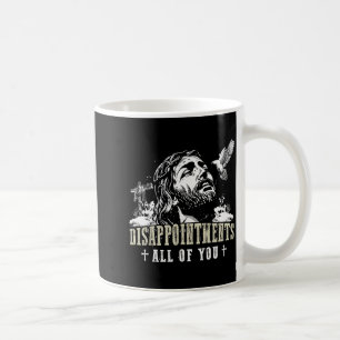 Disappointments All Of You Jesus Christian Religio Coffee Mug