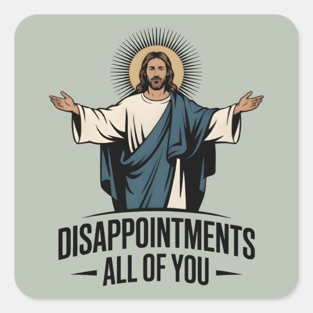 Disappointments All Of You Jesus Meme Square Sticker (Front)