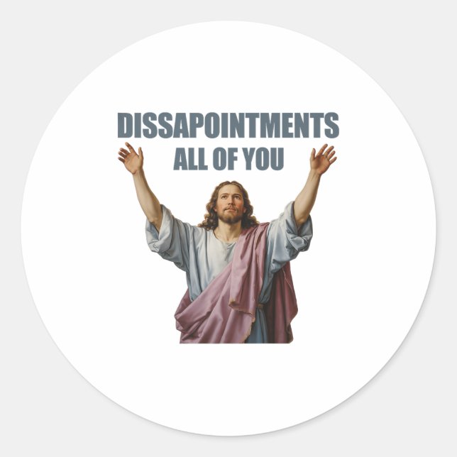 Disappointments All Of You Jesus Sarcastic Funny P Classic Round Sticker (Front)