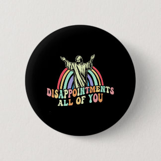 Disappointments All of You Jesus Sarcastic Humor Button