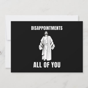 Disappointments All of You Jesus Sarcastic Humor Invitation