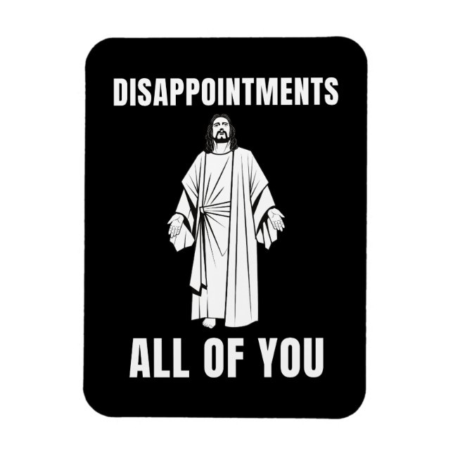  Disappointments All of You Jesus Sarcastic Humor Magnet (Vertical)