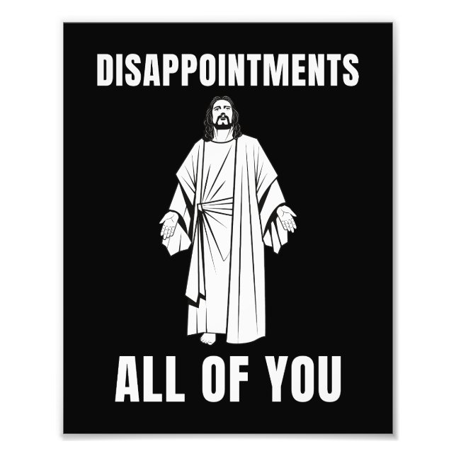  Disappointments All of You Jesus Sarcastic Humor Photo Print (Front)
