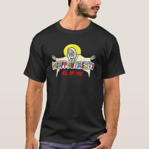 Disappointments All Of You Jesus Sarcastic Humor T-Shirt